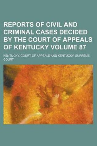 Cover of Reports of Civil and Criminal Cases Decided by the Court of Appeals of Kentucky Volume 87