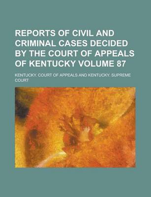 Book cover for Reports of Civil and Criminal Cases Decided by the Court of Appeals of Kentucky Volume 87