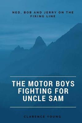 Book cover for Ned, Bob And Jerry On The Firing Line The Motor Boys Fighting For Uncle Sam