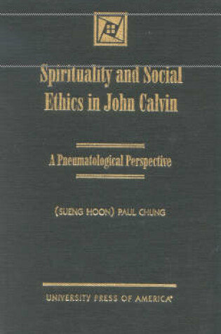 Cover of Spirituality and Social Ethics in John Calvin