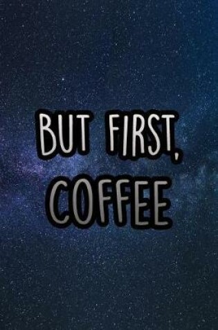 Cover of But First, Coffee