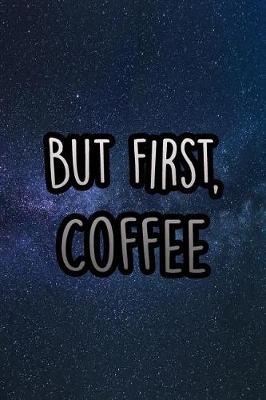 Book cover for But First, Coffee