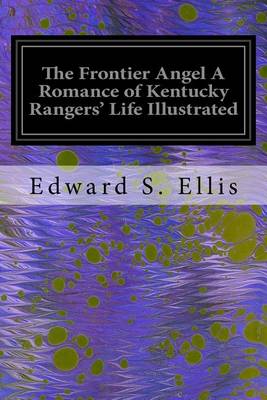 Book cover for The Frontier Angel A Romance of Kentucky Rangers' Life Illustrated