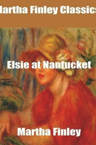 Cover of Martha Finley Classics: Elsie at Nantucket
