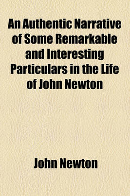 Book cover for An Authentic Narrative of Some Remarkable and Interesting Particulars in the Life of John Newton