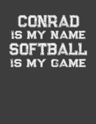 Book cover for Conrad Is My Name Softball Is My Game