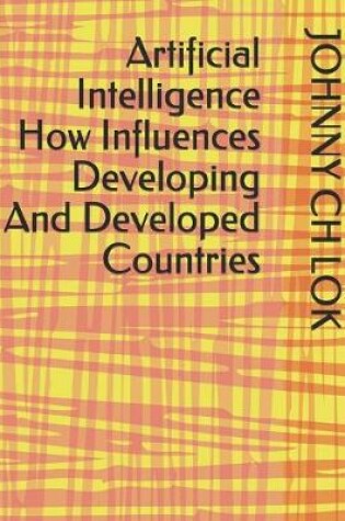 Cover of Artificial Intelligence How Influences Developing And Developed Countries