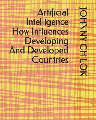 Book cover for Artificial Intelligence How Influences Developing And Developed Countries