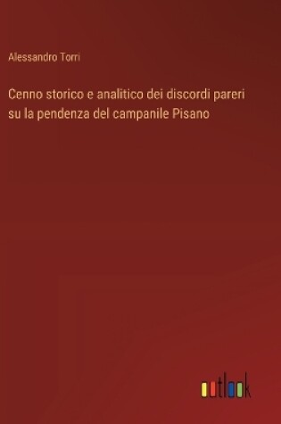 Cover of Cenno storico e analitico dei discordi pareri su la pendenza del campanile Pisano