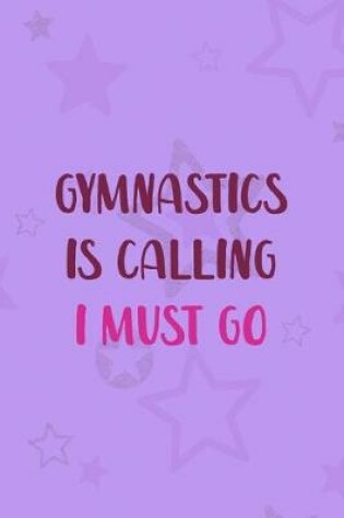 Cover of Gymnastics Is Calling I Must Go