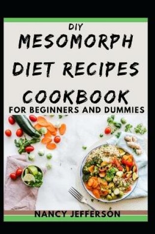 Cover of DIY Mesomorph Diet Recipes Cookbook For Beginners and Dummies