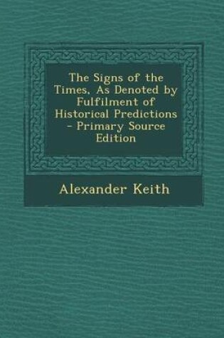 Cover of Signs of the Times, as Denoted by Fulfilment of Historical Predictions