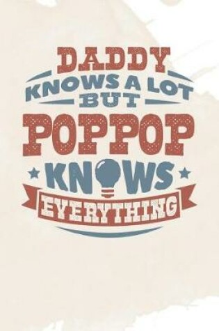 Cover of Daddy Knows A Lot But Poppop Knows Everything