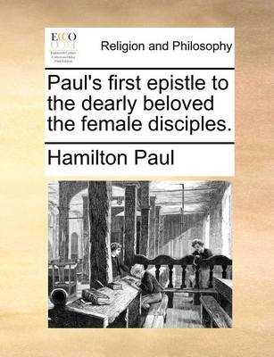 Book cover for Paul's First Epistle to the Dearly Beloved the Female Disciples.