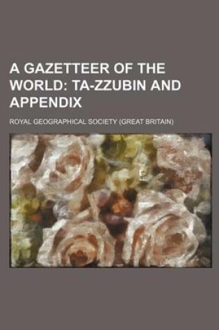 Cover of A Gazetteer of the World; Ta-Zzubin and Appendix