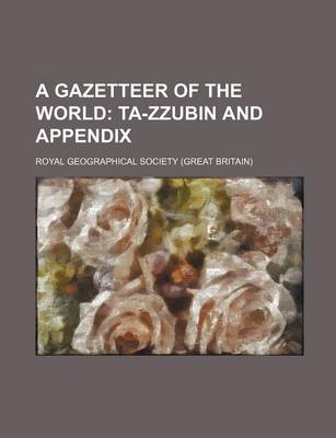 Book cover for A Gazetteer of the World; Ta-Zzubin and Appendix