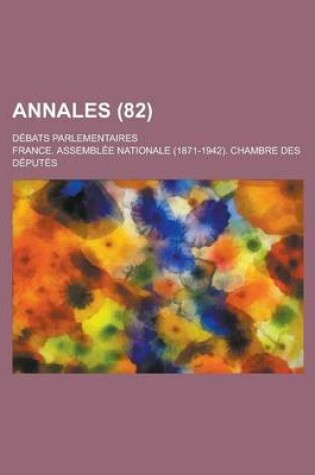 Cover of Annales; Debats Parlementaires (82 )