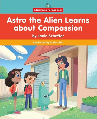 Book cover for Astro the Alien Learns about Compassion