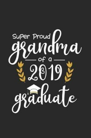 Cover of Super Proud Grandma Of A 2019 Graduate