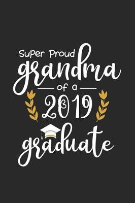 Book cover for Super Proud Grandma Of A 2019 Graduate