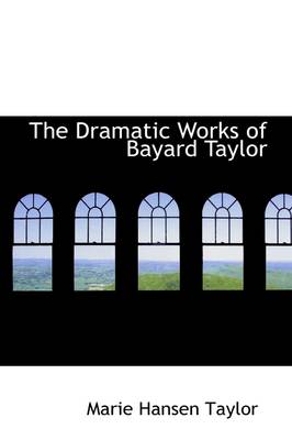 Book cover for The Dramatic Works of Bayard Taylor