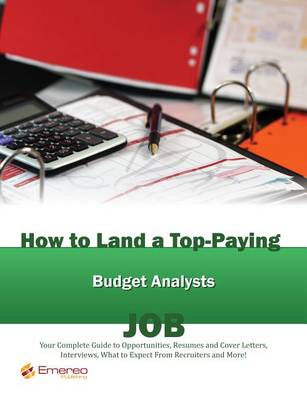 Book cover for How to Land a Top-Paying Budget Analyst Job: Your Complete Guide to Opportunities, Resumes and Cover Letters, Interviews, Salaries, Promotions, What to Expect from Recruiters and More!