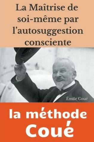 Cover of La maitrise de soi-meme par l'autosuggestion consciente