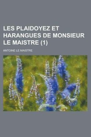 Cover of Les Plaidoyez Et Harangues de Monsieur Le Maistre (1)