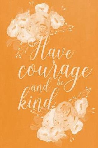 Cover of Pastel Chalkboard Journal - Have Courage and Be Kind (Orange)