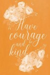 Book cover for Pastel Chalkboard Journal - Have Courage and Be Kind (Orange)