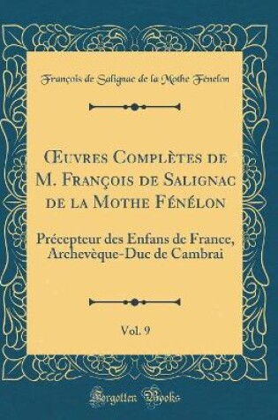 Cover of Oeuvres Completes de M. Francois de Salignac de la Mothe Fenelon, Vol. 9