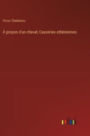 Cover of À propos d'un cheval; Causeries athéniennes