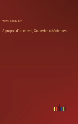 Book cover for À propos d'un cheval; Causeries athéniennes