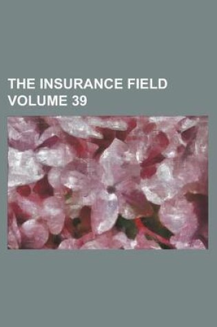 Cover of The Insurance Field Volume 39