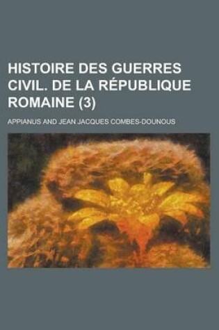 Cover of Histoire Des Guerres Civil. de La Republique Romaine (3 )