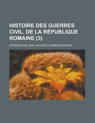 Book cover for Histoire Des Guerres Civil. de La Republique Romaine (3 )