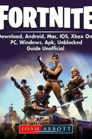 Cover of Fortnite Download, Android, Mac, Ios, Xbox One, Pc, Windows, Apk, Unblocked, Guide Unofficial