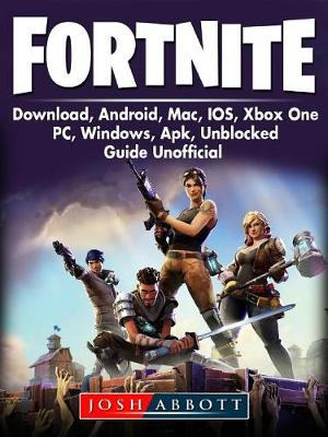 Book cover for Fortnite Download, Android, Mac, Ios, Xbox One, Pc, Windows, Apk, Unblocked, Guide Unofficial