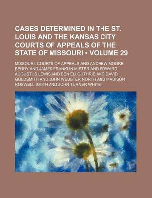 Book cover for Cases Determined in the St. Louis and the Kansas City Courts of Appeals of the State of Missouri (Volume 29)