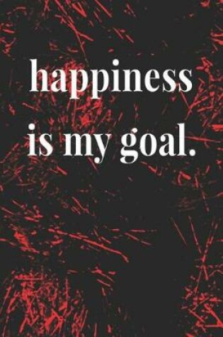 Cover of Happiness Is My Goal