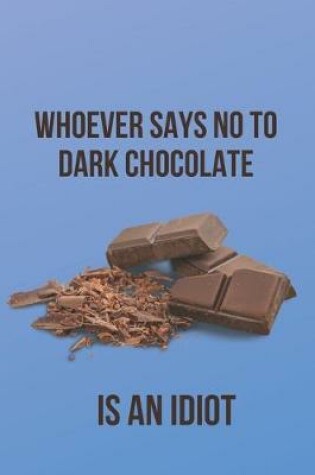 Cover of Whoever Says No to Dark Chocolate is an Idiot