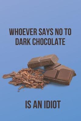 Book cover for Whoever Says No to Dark Chocolate is an Idiot