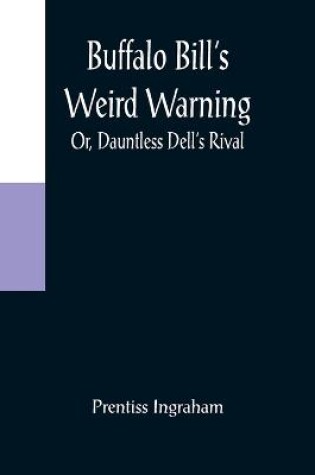 Cover of Buffalo Bill's Weird Warning; Or, Dauntless Dell's Rival