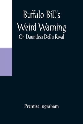 Book cover for Buffalo Bill's Weird Warning; Or, Dauntless Dell's Rival