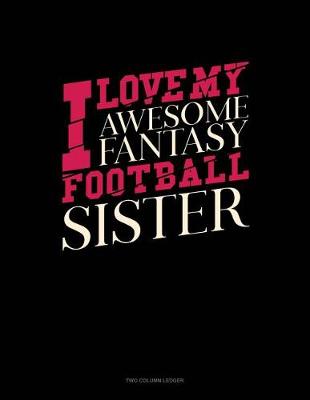 Cover of I Love My Awesome Fantasy Football Sister
