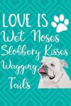 Book cover for Love Is Wet Noses Slobbery Kisses Wagging Tails