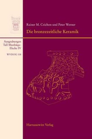 Cover of Tall Munbaqa-Ekalte IV, Die Bronzezeitliche Keramik