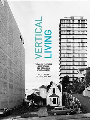 Book cover for Vertical Living: Wellington and the Architectural Centre