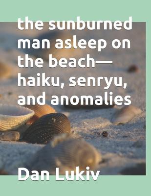 Book cover for The sunburned man asleep on the beach-haiku, senryu, and anomalies