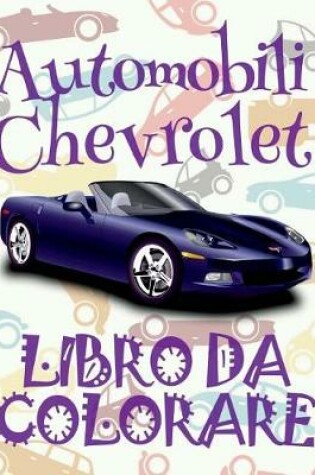 Cover of &#9996; Automobili Chevrolet &#9998; Auto Libro da Colorare &#9998; Libro da Colorare 4 anni &#9997; Libro da Colorare 4 anni